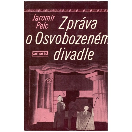 Pelc, J.: Zpráva o Osvobozeném divadle 