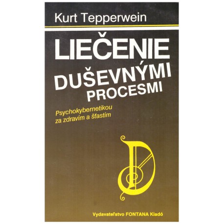 Tepperwein, K.: Liečenie duševnými procesmi. Psychokybernetikou za zdravím a šťastím