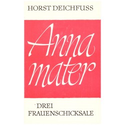 Deichfuss, H.: Anna mater. Drei Frauenschicksale